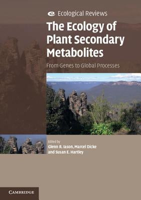 The Ecology of Plant Secondary Metabolites: From Genes to Global Processes by Iason, Glenn R.