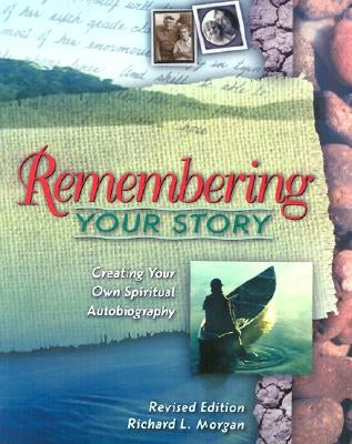 Remembering Your Story: Creating Your Own Spiritual Autobiography by Morgan, Richard L.