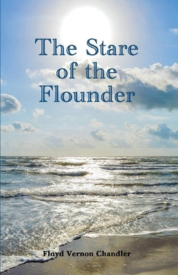 The Stare of the Flounder by Chandler, Floyd Vernon