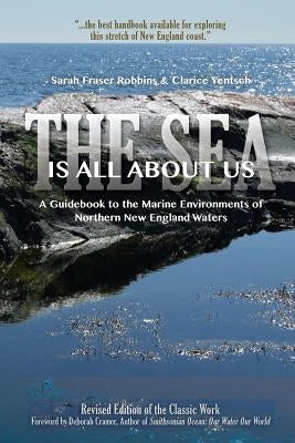 The Sea Is All about Us: A Guidebook to the Marine Environments of Cape Ann and Other Northern New England Waters by Robbins, Sarah Fraser