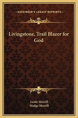 Livingstone, Trail Blazer for God by Morrill, Leslie