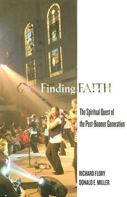 Finding Faith: The Spiritual Quest of the Post-Boomer Generation by Flory, Richard