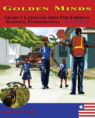 Golden Minds: Grade 1 Language Arts For Liberian Schools, Fundamentals First Edition by Clarke, Emmanuel