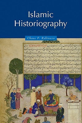 Islamic Historiography by Robinson, Chase