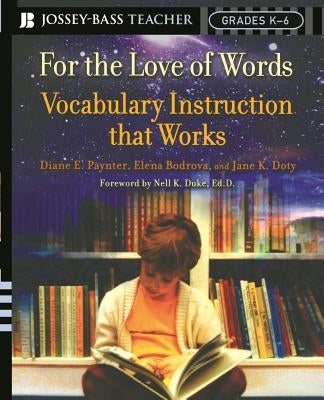 For the Love of Words: Vocabulary Instruction That Works, Grades K-6 by Paynter, Diane E.