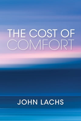 The Cost of Comfort by Lachs, John