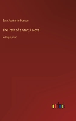 The Path of a Star; A Novel: in large print by Duncan, Sara Jeannette