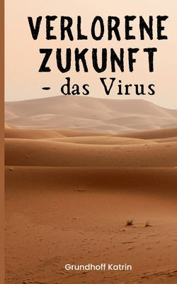Verlorene Zukunft: - das Virus by Grundhoff, Katrin