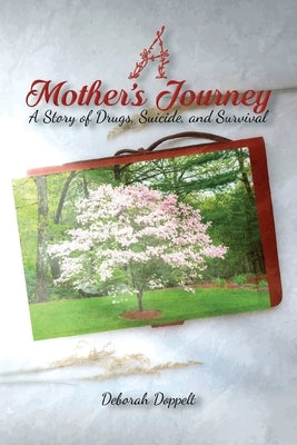 A Mother's Journey: A Story of Drugs, Suicide, and Survival by Doppelt, Deborah