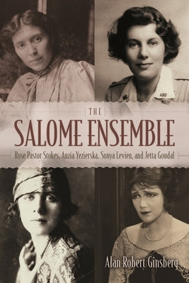 Salome Ensemble: Rose Pastor Stokes, Anzia Yezierska, Sonya Levien, and Jetta Goudal by Ginsberg, Alan Robert