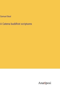 A Catena buddhist scriptures by Beal, Samuel