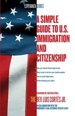 Simple Guide to U.S. Immigration and Citizenship by Cortes, Luis, Jr.