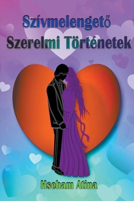 Szívmelengető Szerelmi Történetek by Atina, Hseham