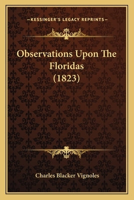 Observations Upon The Floridas (1823) by Vignoles, Charles Blacker