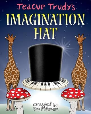 Teacup Trudy's The Imagination Hat: A Children's Story Book by Pittman, Ron