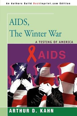 AIDS, the Winter War: A Testing of America by Kahn, Arthur D.