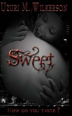 Sweet: Book One of the Bitten Series by Wilkerson, Uzuri M.