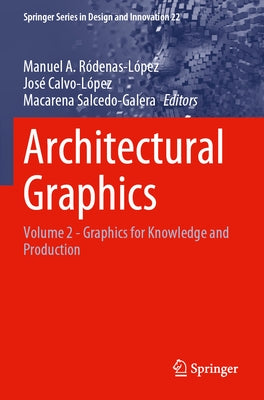 Architectural Graphics: Volume 2 - Graphics for Knowledge and Production by R&#243;denas-L&#243;pez, Manuel A.