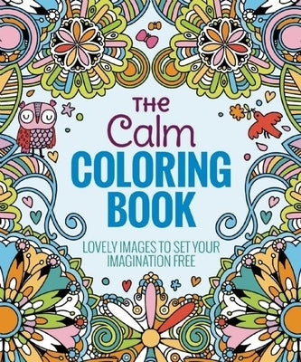 The Calm Coloring Book: Lovely Images to Set Your Imagination Free by Editors of Thunder Bay Press