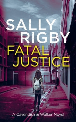 Fatal Justice: A Cavendish & Walker Novel by Rigby, Sally