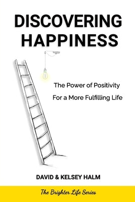 Discovering Happiness: The Power of Positivity for a More Fulfilling Life by Halm, Kelsey