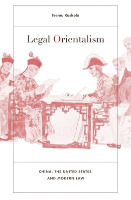 Legal Orientalism: China, the United States, and Modern Law by Ruskola