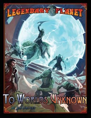 Legendary Planet: To Worlds Unknown (5th Edition) by Dillon, Dan
