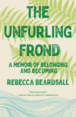 The Unfurling Frond by Beardsall, Rebecca