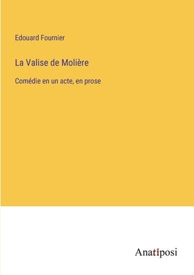 La Valise de Molière: Comédie en un acte, en prose by Fournier, Edouard