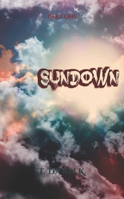 SunDown: Part One by K, T. Dawn