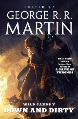 Wild Cards V: Down and Dirty: Book Two of the Puppetman Quartet by Martin, George R. R.