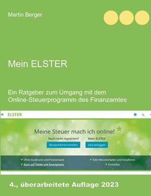 Mein ELSTER: Ein Ratgeber zum Umgang mit dem Online-Steuerprogramm des Finanzamtes by Berger, Martin