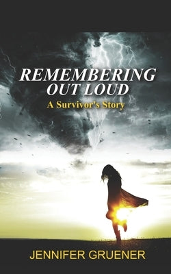 Remembering Out Loud: A Survivor's Story by Gruener, Jennifer