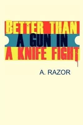Better Than A Gun In A Knife Fight by Razor, A.