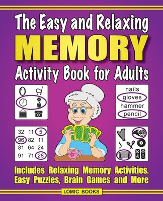 The Easy and Relaxing Memory Activity Book For Adults: Includes Relaxing Memory Activities, Easy Puzzles, Brain Games and More by Kinnest, J. D.