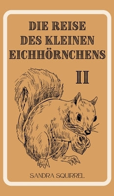 Die Reise des kleinen Eichhörnchens by Squirrel, Sandra