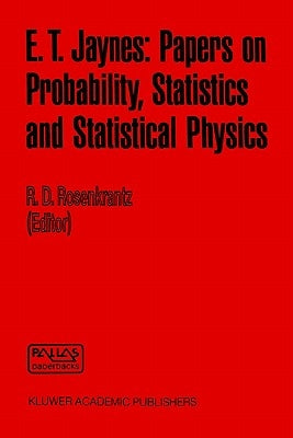 E. T. Jaynes: Papers on Probability, Statistics and Statistical Physics by Rosenkrantz, R. D.