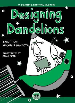 Designing Dandelions: An Engineering Everything Adventure by Hunt, Emily