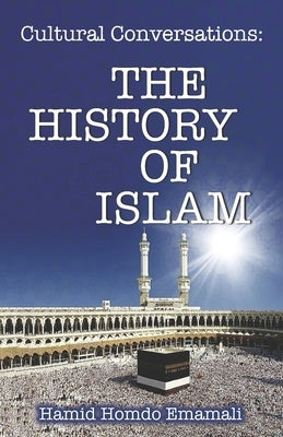 Cultural Conversations: The History of Islam by Emamali, Hamid Homdo