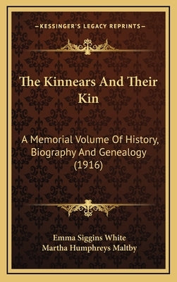 The Kinnears And Their Kin: A Memorial Volume Of History, Biography And Genealogy (1916) by White, Emma Siggins
