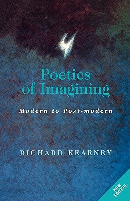 Poetics of Imagining: Modern and Post-Modern by Kearney, Richard