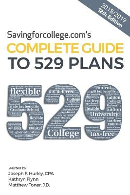 Savingforcollege.Com's Complete Guide to 529 Plans: 2018/2019 12th Edition by Hurley Cpa, Joseph F.