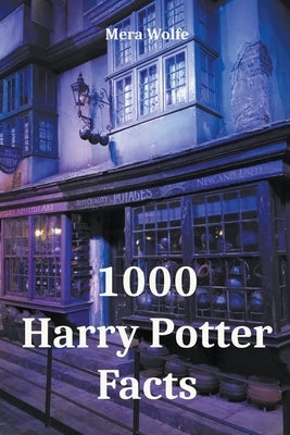 1000 Harry Potter Facts by Wolfe, Mera