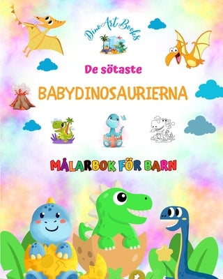 De sötaste babydinosaurierna - Målarbok för barn - Unika och roliga förhistoriska scener: Charmiga varelser som stimulerar barnens kreativitet och lek by Books, Dinoart