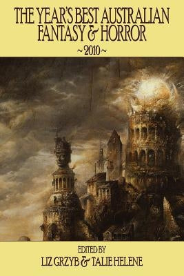 The Year's Best Australian Fantasy & Horror 2010 by Grzyb, Liz D.