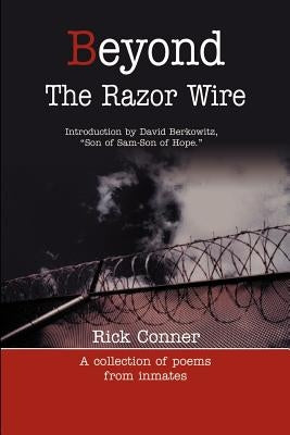 Beyond the Razor Wire: A Collection of Poems from Inmates by Conner, Rick