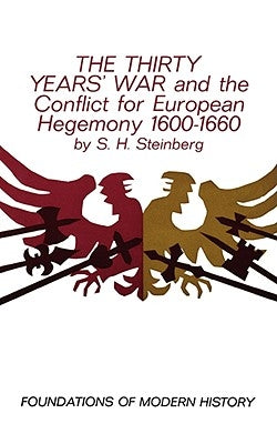 The Thirty Years' War and the Conflict for European Hegemony 1600-1660 by Steinberg, S. H.