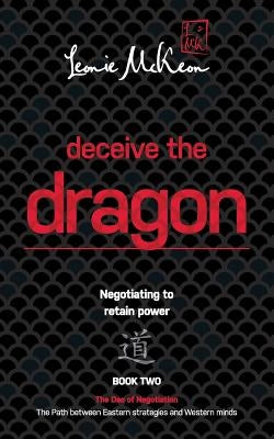 Deceive the Dragon: Negotiating to retain power by McKeon, Leonie