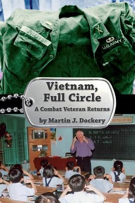 Vietnam, Full Circle: A Combat Veteran Returns by Dockery, Martin J.