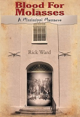 Blood for Molasses: A Mississippi Massacre by Ward, Rick